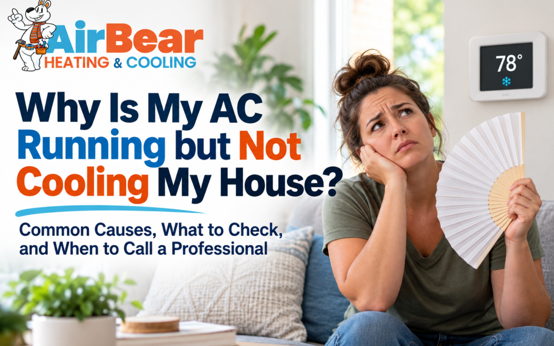 Why Is My AC Running but Not Cooling My House?